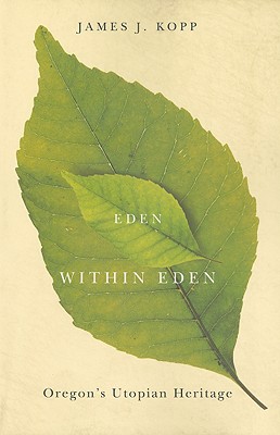 Image for Eden Within Eden: Oregon's Utopian Heritage