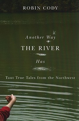 Another Way the River Has: Taut True Tales from the Northwest (Northwest Readers)