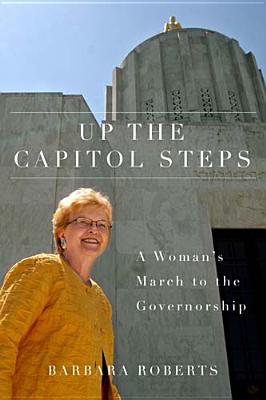 Up the Capitol Steps: A Woman's March to the Governorship (Women and Politics in the Pacific Northwest)