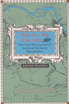 Make Me a Map of the Valley: The Civil War Journal of Stonewall Jackson's Topographer