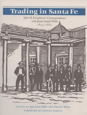 Trading in Santa Fe: The John M. Kingsbury's Correspondence with James Josiah Webb 1853-1861