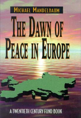 The Dawn of Peace in Europe: A Twentieth Century Fund Book