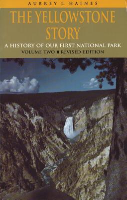 The Yellowstone Story, Revised Edition, Volume II: A History of Our First National Park