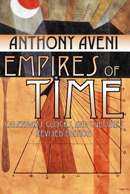 Empires of Time: Calendars, Clocks, and Cultures, Revised Edition (Mesoamerican Worlds)