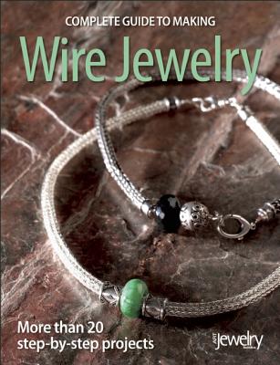 Image for Complete Guide to Making Wire Jewelry Complete Guide to Making Wire Jewelry