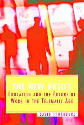 The New Basics: Education and the Future of Work in the Telematic Age