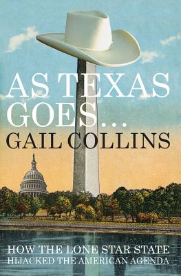 Image for As Texas Goes...: How the Lone Star State Hijacked the American Agenda