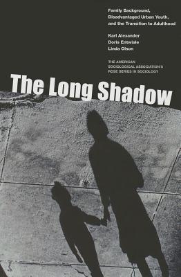 Image for The Long Shadow: Family Background, Disadvantaged Urban Youth, and the Transition to Adulthood (American Sociological Association's Rose Series)