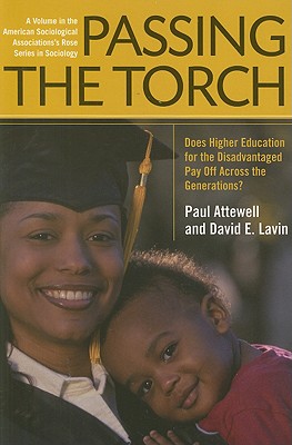 Passing the Torch: Does Higher Education for the Disadvantaged Pay Off Across the Generations (American Sociological Association's Rose Series)
