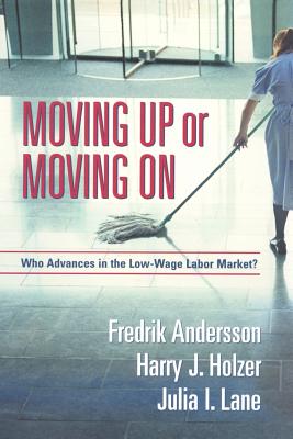 Moving Up or Moving On: Who Gets Ahead in the Low-Wage Labor Market