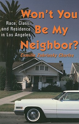 Won't You Be My Neighbor: Race, Class, and Residence in Los Angeles