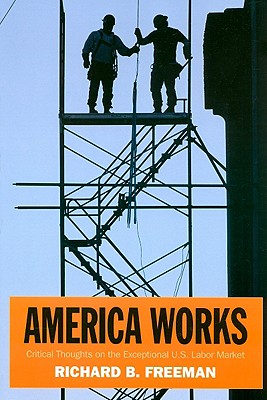 America Works: Thoughts on an Exceptional U.S. Labor Market (Russell Sage Foundation Centennial Series)
