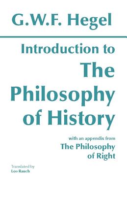 Introduction to the Philosophy of History: with selections from The Philosophy of Right (Hackett Classics)