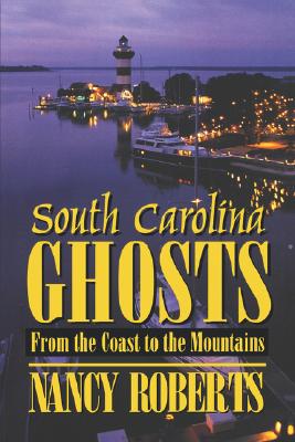 South Carolina Ghosts: From the Coast to the Mountains