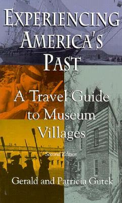 Experiencing America's Past: A Travel Guide to Museum Villages