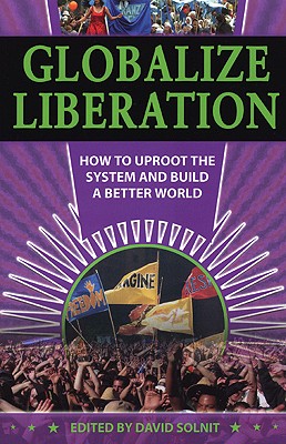 Globalize Liberation: How to Uproot the System and Build a Better World