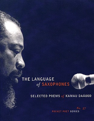 Language of Saxophones: Selected Poems of Kamau Daaood