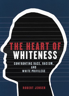 Image for The Heart of Whiteness: Confronting Race, Racism and White Privilege