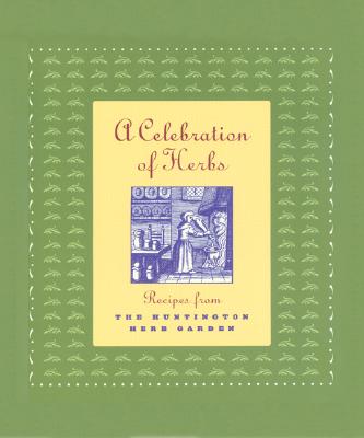 Image for A Celebration of Herbs: Recipes from the Huntington Herb Garden (The Huntington Library Garden Series)