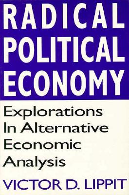 Radical Political Economy: Explorations in Alternative Economic Analysis