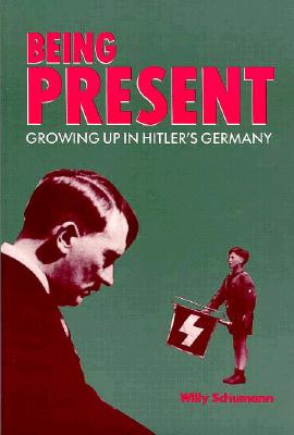 Image for Being Present: Growing Up in Hitler's Germany Being Present: Growing Up in Hitler's Germany