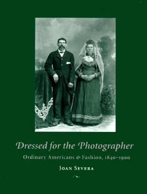 Dressed for the Photographer: Ordinary Americans and Fashion, 1840-1900