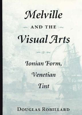 Melville & the Visual Arts : Ionian Form, Venetian Tint