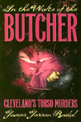 In The Wake Of The Butcher: Cleveland's Torso Murders
