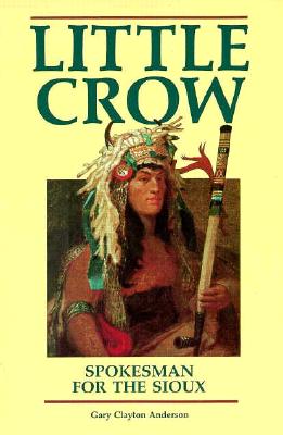 Little Crow: Spokesman for the Sioux