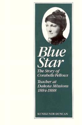 Blue Star: The Story of Corabelle Fellows, Teacher at Dakota Missions, 1884-1888 (Borealis Books)