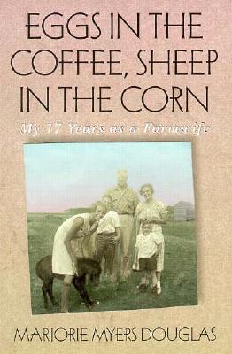 Image for Eggs in the Coffee, Sheep in the Corn: My 17 Years as a Farmwife (Midwest Reflections) Eggs in the Coffee, Sheep in the Corn: My 17 Years as a Farmwife (Midwest Reflections)