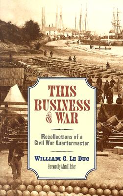This Business of War: Recollections of a Civil War Quartermaster.