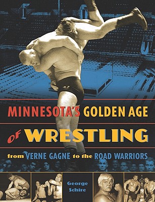 Image for Minnesota's Golden Age of Wrestling: From Verne Gagne to the Road Warriors