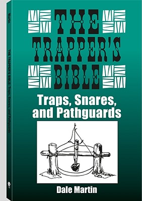 The Trapper's Bible: Traps, Snares & Pathguards
