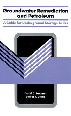 Image for Groundwater Remediation and Petroleum; ; A Guide for Underground Storage Tanks Groundwater Remediation and Petroleum; ; A Guide for Underground Storage Tanks