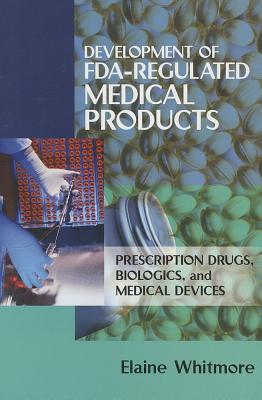Development of Fda-Regulated Medical Products: Prescription Drugs, Biologics, and Medical Devices