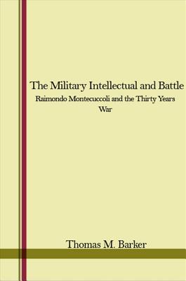 Military Intellectual and Battle: Raimondo Montecuccoli and the Thirty Years War.