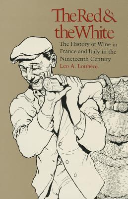 The Red & the White: A History of Wine in France and Italy in the Nineteenth Century