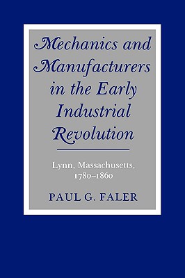 Image for Mechanics and Manufacturers in the Early Industrial Revolution: Lynn, Massachusetts, 1780-1860 (SUNY Series in American Social History)