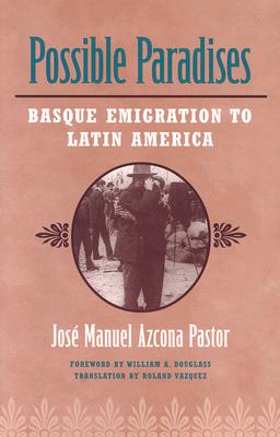 Possible Paradises: Basque Emigration to Latin America