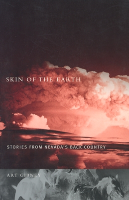 Skin of the Earth Stories from Nevada's Back Country; Skin of the Earth Stories from Nevada's Back Country