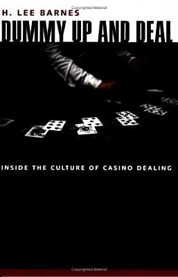 Dummy Up And Deal: Inside The Culture Of Casino Dealing (Gambling Studies Series)
