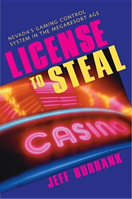 License To Steal: Nevada'S Gaming Control System In The Megaresort Age (Gambling Studies Series)