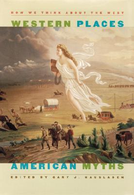 Western Places, American Myths: How We Think About The West (Wilbur S. Shepperson Series in History And Humanities)