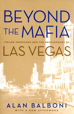 Beyond The Mafia: Italian Americans And The Development Of Las Vegas (Shepperson Series in History Humanities)