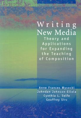 Writing New Media: Theory and Applications for Expanding the Teaching of Composition