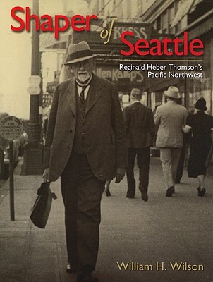 Shaper of Seattle: Reginald Herber Thomson's Pacific Northwest