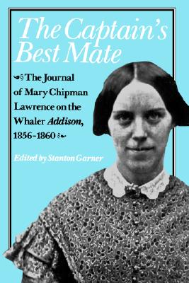 The Captain's Best Mate: The Journal of Mary Chipman Lawrence on the Whaler Addison, 1856-1860
