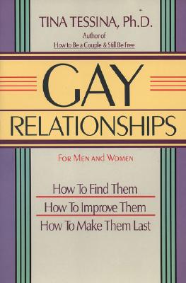 Gay Relationships for Men and Women: How to Find Them, How to Improve Them, How to Make Them Last