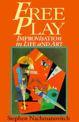 Free Play: Improvisation in Life and Art